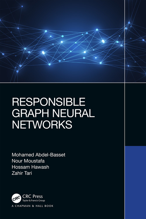Responsible Graph Neural Networks by Mohamed Abdel-Basset, Nour Moustafa, Hossam Hawash, Zahir Tari, 9781032359885