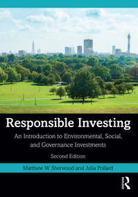 Responsible Investing (An Introduction to Environmental, Social, and Governance Investments) by Matthew W. Sherwood, Julia Pollard, 9781032100975