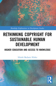 Rethinking Copyright for Sustainable Human Development (Higher Education and Access to Knowledge) by Sileshi Bedasie Hirko, 9781032102245