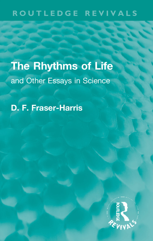 The Rhythms of Life (and Other Essays in Science) by D. F. Fraser-Harris, 9781032011912