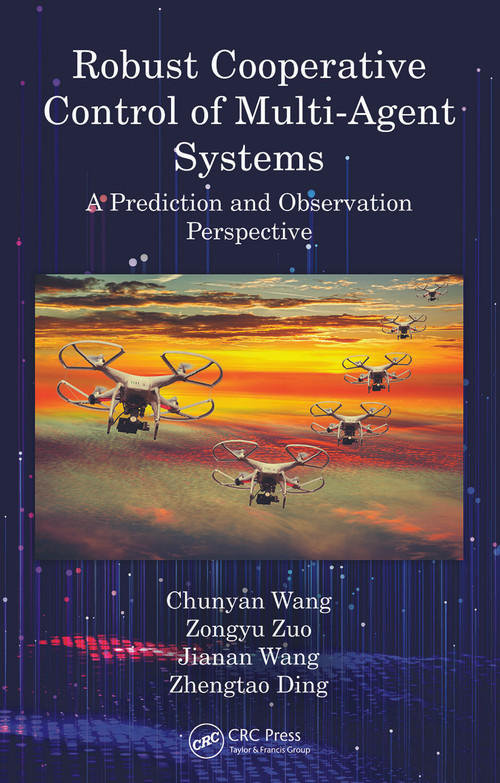 Robust Cooperative Control of Multi-Agent Systems (A Prediction and Observation Prospective) by Chunyan Wang, Zongyu Zuo, Jianan Wang, Zhengtao Ding, 9780367758233