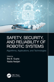 Safety, Security, and Reliability of Robotic Systems (Algorithms, Applications, and Technologies) by Brij B. Gupta, Nadia Nedjah, 9780367673017