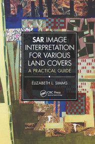 SAR Image Interpretation for Various Land Covers (A Practical Guide) by Elizabeth Simms, 9781032474939
