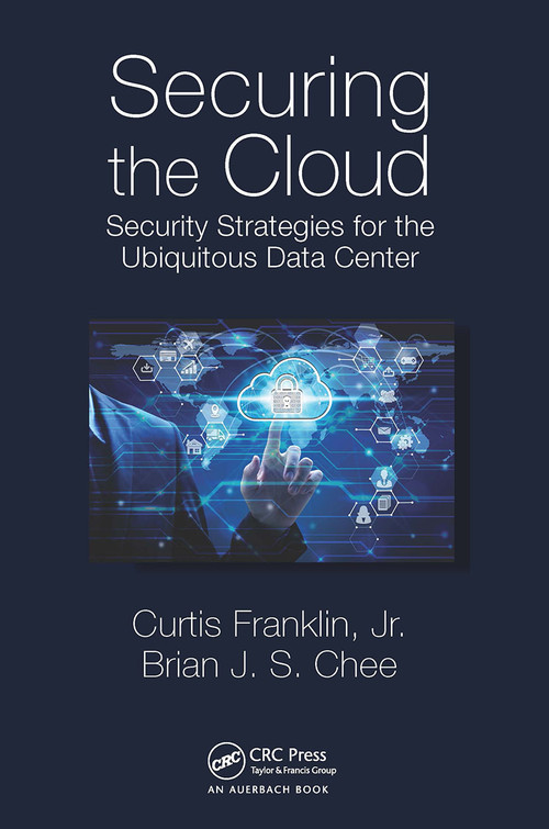 Securing the Cloud (Security Strategies for the Ubiquitous Data Center) - 9781032475714 by Curtis Franklin Jr., Brian Chee, 9781032475714