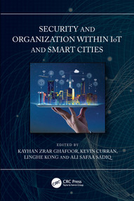 Security and Organization within IoT and Smart Cities by Kayhan Ghafoor, Kevin Curran, Linghe Kong, Ali Safa Sadiq, 9780367673222