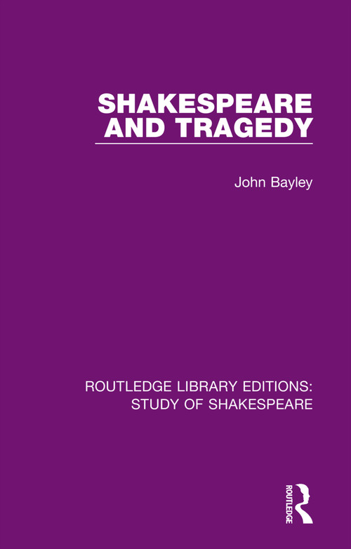 Shakespeare and Tragedy - 9780367708276 by John Bayley, 9780367708276