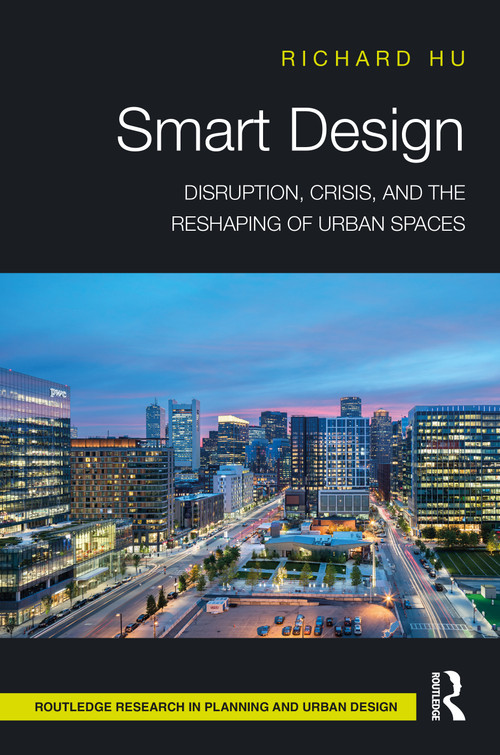 Smart Design (Disruption, Crisis, and the Reshaping of Urban Spaces) by Richard Hu, 9781032132235