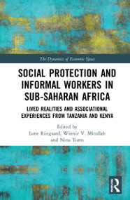 Social Protection and Informal Workers in Sub-Saharan Africa (Lived Realities and Associational Experiences from Tanzania and Kenya) by Lone Riisgaard, Winnie V. Mitullah, Nina Torm, 9781032003290