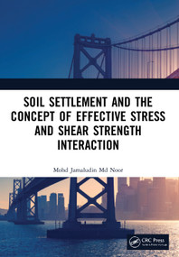 Soil Settlement and the Concept of Effective Stress and Shear Strength Interaction by Mohd Jamaludin Md Noor, 9780367639563