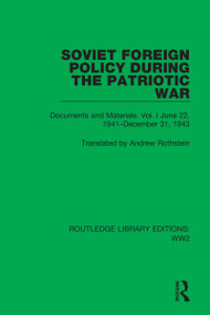 Soviet Foreign Policy During the Patriotic War (Documents and Materials. Vol. I June 22, 1941-December 31, 1943) by Andrew Rothstein, 9781032040486
