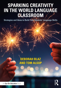 Sparking Creativity in the World Language Classroom (Strategies and Ideas to Build Your Students' Language Skills) by Deborah Blaz, Tom Alsop, 9781032258249
