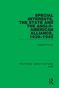 Special Interests, the State and the Anglo-American Alliance, 1939-1945 - 9781032109633 by Inderjeet Parmar, 9781032109633