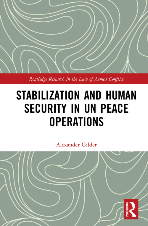 Stabilization and Human Security in UN Peace Operations by Alexander Gilder, 9780367673956