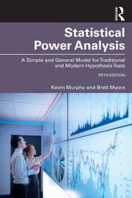 Statistical Power Analysis (A Simple and General Model for Traditional and Modern Hypothesis Tests, Fifth Edition) by Brett Myors, Kevin R. Murphy, 9781032283005