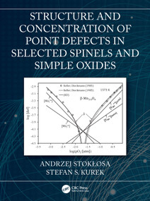 Structure and Concentration of Point Defects in Selected Spinels and Simple Oxides by Andrzej Stokłosa, Stefan S. Kurek, 9780367617158