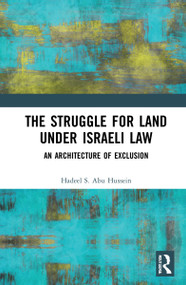 The Struggle for Land Under Israeli Law (An Architecture of Exclusion) by Hadeel S. Abu Hussein, 9781032151250