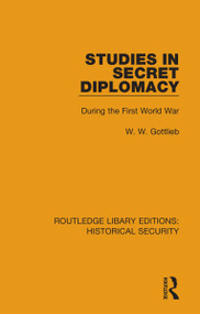 Studies in Secret Diplomacy (During the First World War) by W. W. Gottlieb, 9780367644314