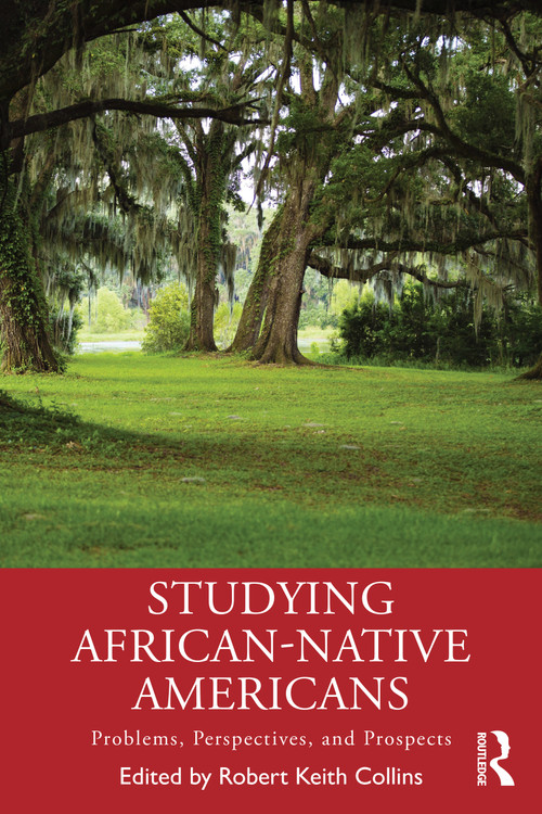 Studying African-Native Americans (Problems, Perspectives, and Prospects) by Robert Keith Collins, 9781138315259
