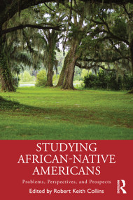 Studying African-Native Americans (Problems, Perspectives, and Prospects) by Robert Keith Collins, 9781138315259