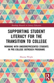 Supporting Student Literacy for the Transition to College (Working with Underrepresented Students in Pre-College Outreach Programs) by Shauna Wight, 9781032008899