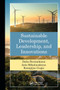 Sustainable Development, Leadership, and Innovations by Dalia Streimikiene, Asta Mikalauskiene, Remigijus Ciegis, 9781032475004