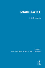 Swift: The Man, his Works, and the Age (Volume Three: Dean Swift) by Irvin Ehrenpreis, 9780367712556