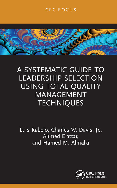 A Systematic Guide to Leadership Selection Using Total Quality Management Techniques by Luis Rabelo, Charles W. Davis, Jr., Ahmed Elattar, Hamed M. Almalki, 9781032342474