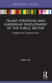 Talent Strategies and Leadership Development of the Public Sector (Insights from Southeast Asia) by Celia Lee, 9781032053202