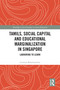 Tamils, Social Capital and Educational Marginalization in Singapore (Labouring to Learn) by Lavanya Balachandran, 9781032033419