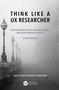 Think Like a UX Researcher (How to Observe Users, Influence Design, and Shape Business Strategy) by David Travis, Philip Hodgson, 9781032478487