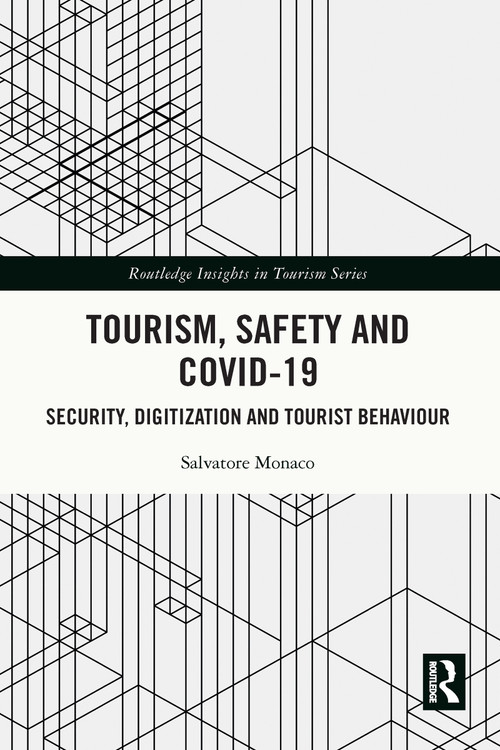 Tourism, Safety and COVID-19 (Security, Digitization and Tourist Behaviour) by Salvatore Monaco, 9781032049212