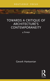 Towards a Critique of Architecture's Contemporaneity (4 Essays) by Gevork Hartoonian, 9781032418681