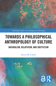 Towards a Philosophical Anthropology of Culture (Naturalism, Relativism, and Skepticism) - 9780367638238 by Kevin M. Cahill, 9780367638238