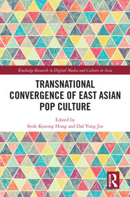 Transnational Convergence of East Asian Pop Culture by Seok-Kyeong Hong, Dal Yong Jin, 9780367648992