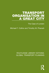 Transport Organisation in a Great City (The Case of London) by Michael F. Collins, Timothy M. Pharoah, 9780367740382