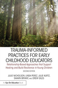 Trauma-Informed Practices for Early Childhood Educators by Julie Nicholson, Linda Perez, Julie Kurtz, Shawn Bryant, Drew Giles, 9781032298283