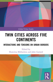 Twin Cities across Five Continents (Interactions and Tensions on Urban Borders) by Ekaterina Mikhailova, John Garrard, 9780367609245