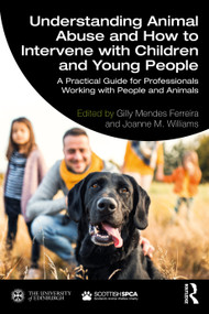 Understanding Animal Abuse and How to Intervene with Children and Young People (A Practical Guide for Professionals Working With People and Animals) by Gilly Ferreira, Joanne Williams, 9780367761134