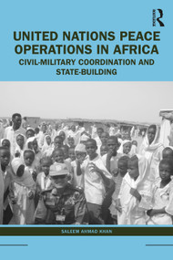 United Nations Peace Operations in Africa (Civil-Military Coordination and State-Building) by Saleem Ahmad Khan, 9781032230467