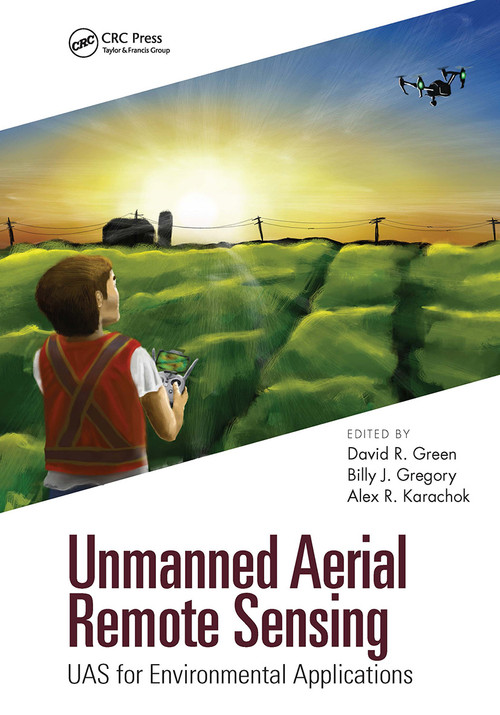 Unmanned Aerial Remote Sensing (UAS for Environmental Applications) by David R. Green, Billy J. Gregory, Alexander Karachok, 9781032474342