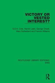 Victory or Vested Interest? by G.D.H. Cole, Harold Laski, George Orwell, Mary Sutherland, Francis Williams, 9781032036656