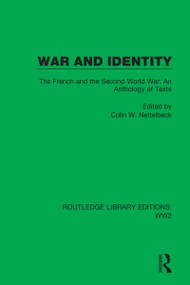 War and Identity (The French and the Second World War: An Anthology of Texts) by Colin W. Nettelbeck, 9781032075143