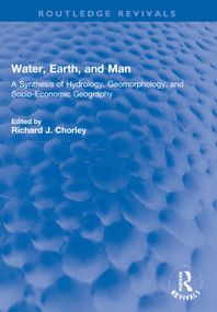 Water, Earth, and Man (A Synthesis of Hydrology, Geomorphology, and Socio-Economic Geography) by R Chorley, 9780367771942