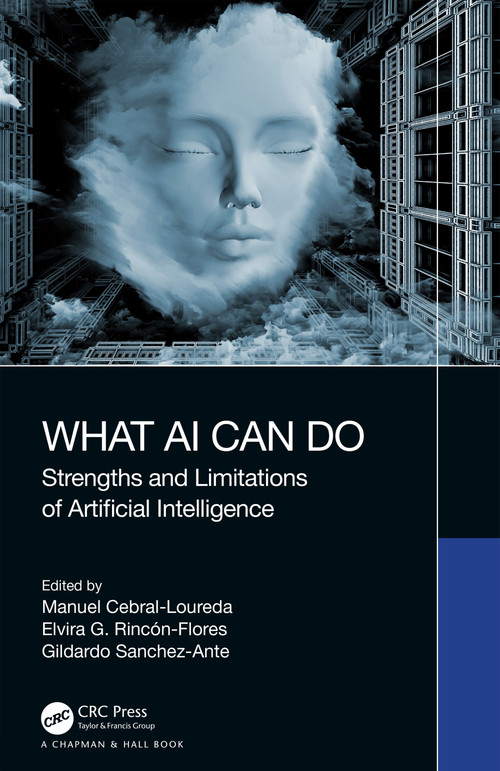 What AI Can Do (Strengths and Limitations of Artificial Intelligence) by Manuel Cebral-Loureda, Elvira G. Rincón-Flores, Gildardo Sanchez-Ante, 9781032395999