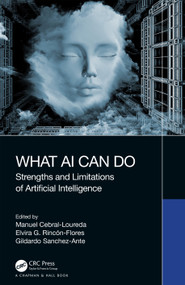 What AI Can Do (Strengths and Limitations of Artificial Intelligence) by Manuel Cebral-Loureda, Elvira G. Rincón-Flores, Gildardo Sanchez-Ante, 9781032395999