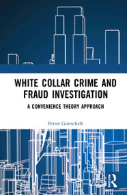 White-Collar Crime and Fraud Investigation (A Convenience Theory Approach) by Petter Gottschalk, 9781032126920