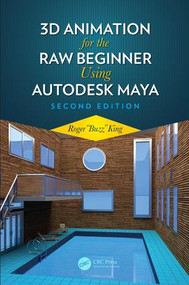 3D Animation for the Raw Beginner Using Autodesk Maya 2e by Roger King, 9780815388784