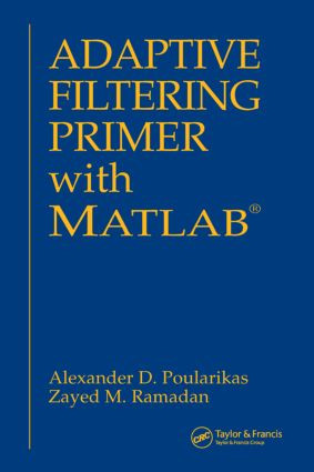 Adaptive Filtering Primer with MATLAB by Alexander D. Poularikas, 9780849370434