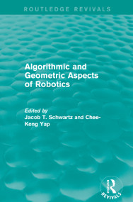 Algorithmic and Geometric Aspects of Robotics (Routledge Revivals) by Jacob T. Schwartz, Chee-Keng Yap, 9781138203501