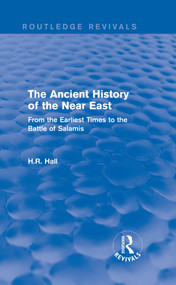 The Ancient History of the Near East (From the Earliest Times to the Battle of Salamis) by H.R. Hall, 9781138194892